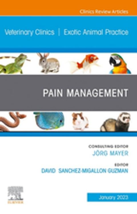 Pain Management, An Issue of Veterinary Clinics of North America: Exotic Animal Practice, E-Book(Kobo/電子書)