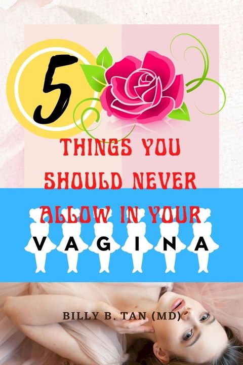 5 Things you should never allow in your vagina(Kobo/電子書)