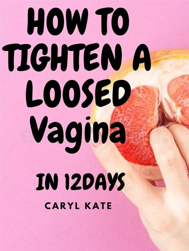  How to Tighten a loosed Vagina in 12days(Kobo/電子書)