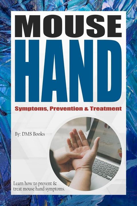 Mouse Hand Symptoms, Prevention & Treatment(Kobo/電子書)