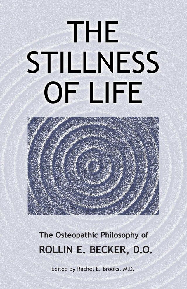  The Stillness of Life: The Osteopathic Philosophy of Rollin E. Becker, DO(Kobo/電子書)