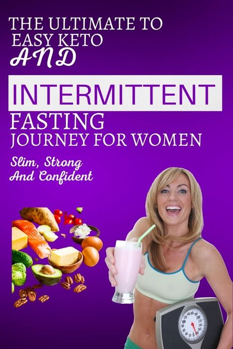 THE ULTIMATE TO EASY KETO AND INTERMITTENT FASTING JOURNEY FOR WOMEN(Kobo/電子書)