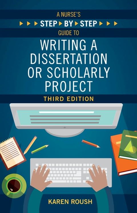 A Nurse's Step-By-Step Guide to Writing A Dissertation or Scholarly Project, Third Edition(Kobo/電子書)