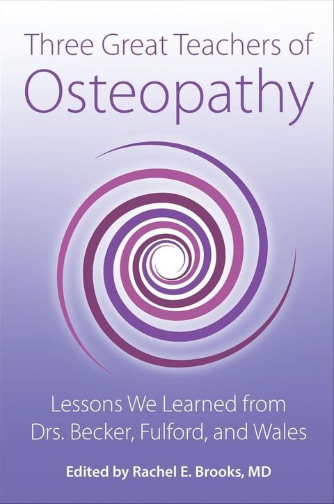 Three Great Teachers of Osteopathy: Lessons We Learned from Drs. Becker, Fulford, and Wales(Kobo/電子書)