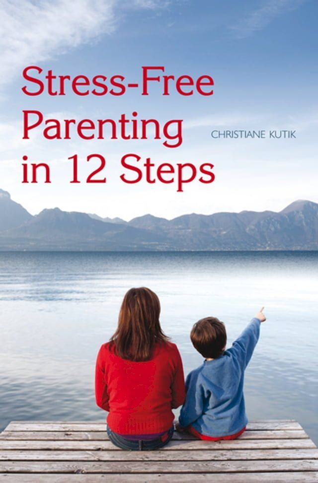  Stress-Free Parenting in 12 Steps(Kobo/電子書)