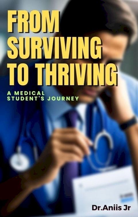 From Surviving to Thriving: A Medical Student's Journey(Kobo/電子書)