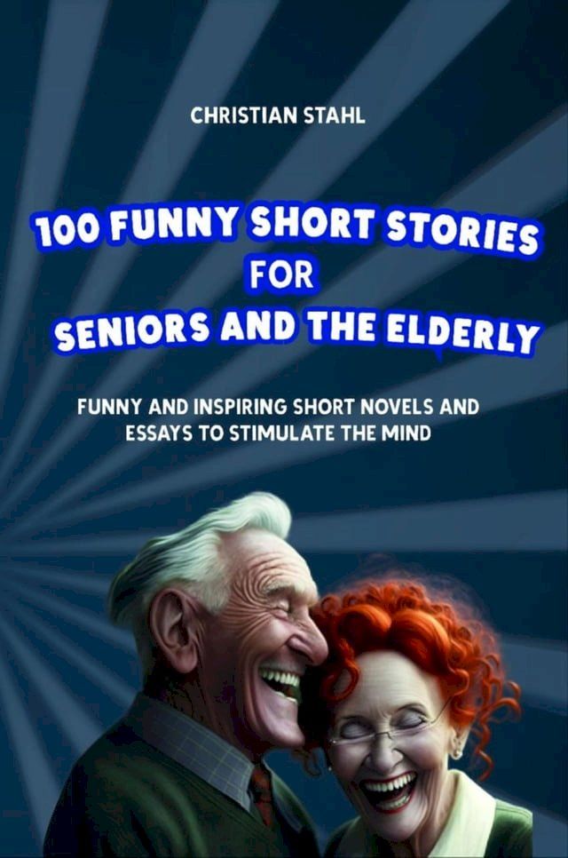  100 Funny Short Stories for Seniors and the Elderly(Kobo/電子書)