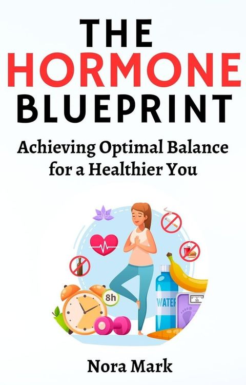 The Hormone Blueprint: Achieving Optimal Balance for a Healthier You(Kobo/電子書)