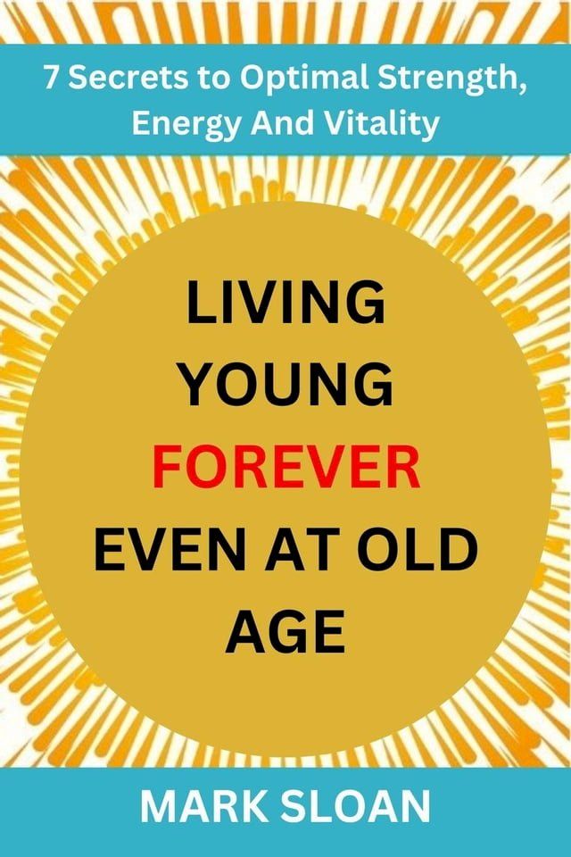  Living Young Forever Even at Old Age(Kobo/電子書)