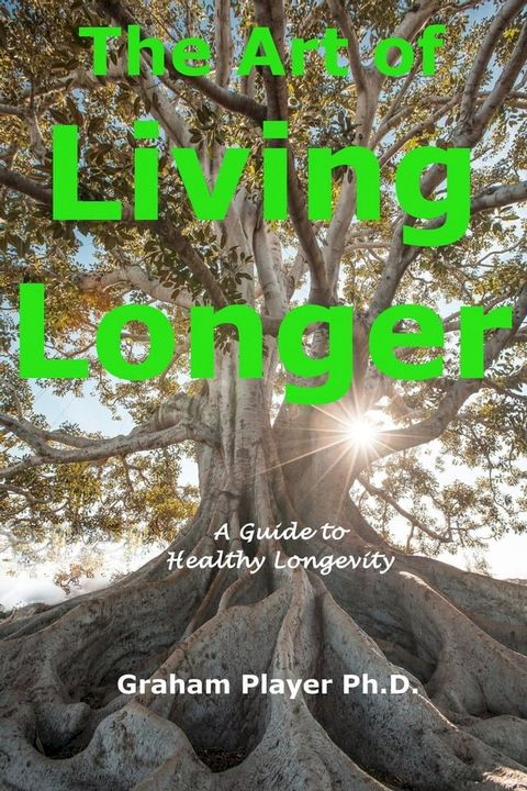 The Art of Living Longer - A Guide to Healthy Longevity(Kobo/電子書)