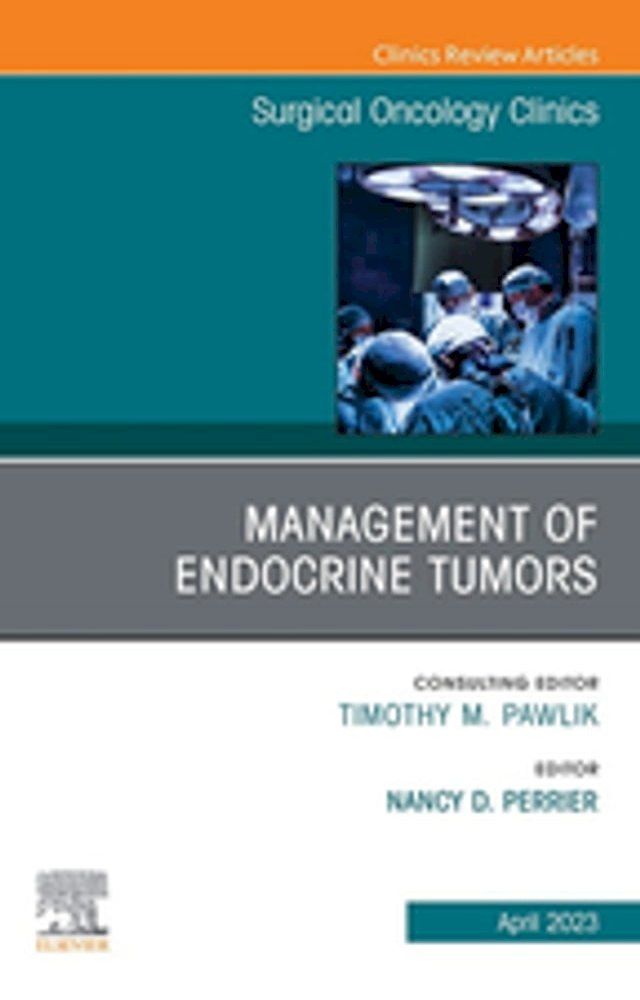  Management of Endocrine Tumors, An Issue of Surgical Oncology Clinics of North America, E-Book(Kobo/電子書)