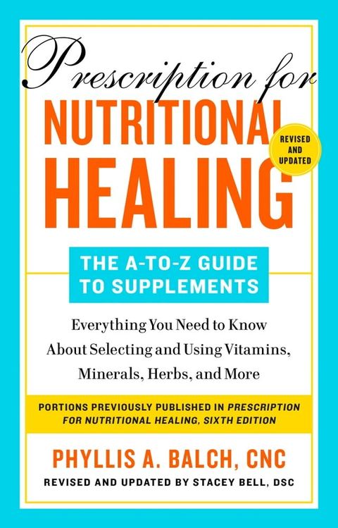 Prescription for Nutritional Healing: The A-to-Z Guide to Supplements, 6th Edition(Kobo/電子書)