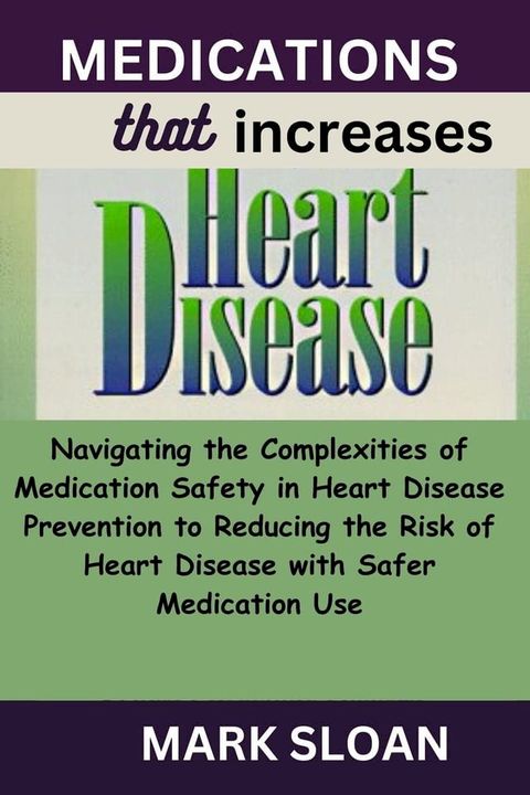 Medications That Increases Heart Disease(Kobo/電子書)