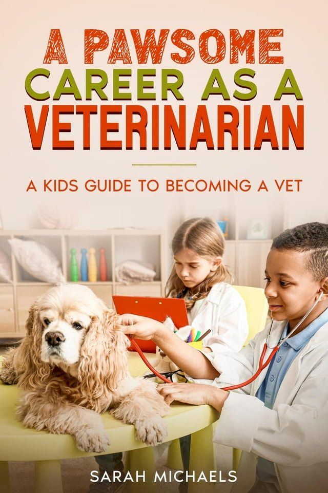  A Pawsome Career as a Veterinarian: A Kids Guide to Becoming a Vet(Kobo/電子書)