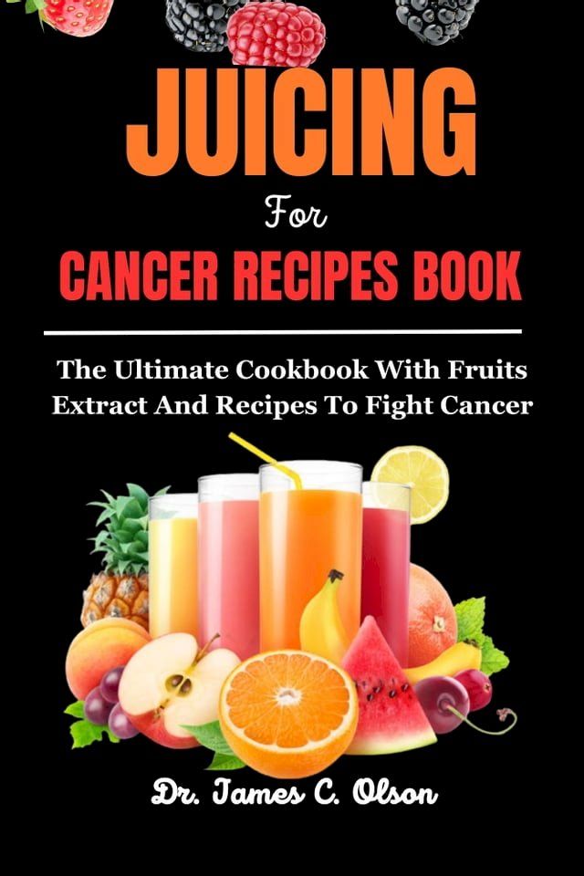  Jucing For Cancer Recipes Book(Kobo/電子書)