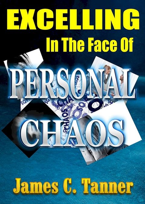 Excelling In The Face Of Personal Chaos(Kobo/電子書)