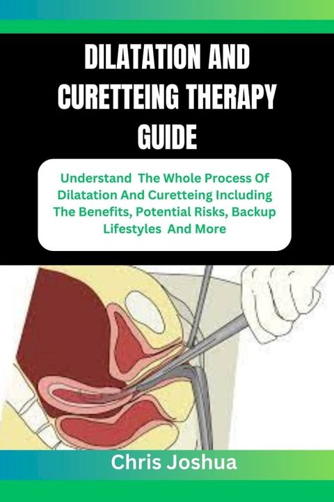 DILATATION AND CURETTEING THERAPY GUIDE(Kobo/電子書)