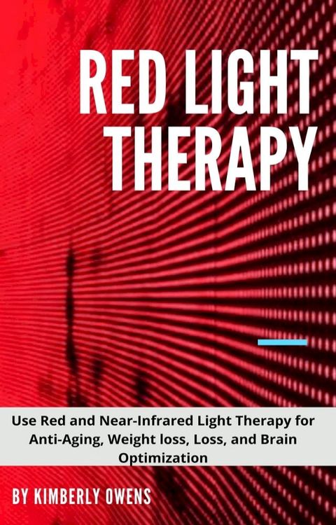 ALL YOU NEED TO KNOW ABOUT RED LIGHT THERAPY(Kobo/電子書)