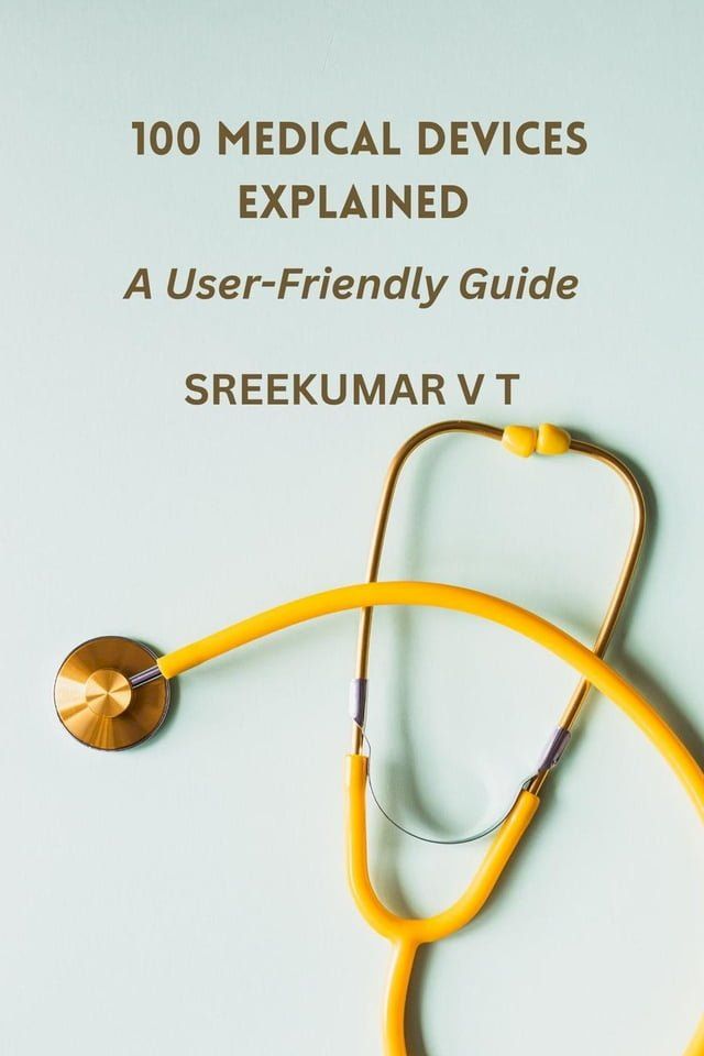  100 Medical Devices Explained: A User-Friendly Guide(Kobo/電子書)