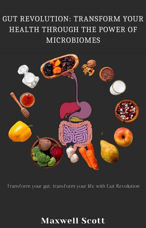 Gut Revolution: Transform Your Health Through the Power of Microbiomes(Kobo/電子書)