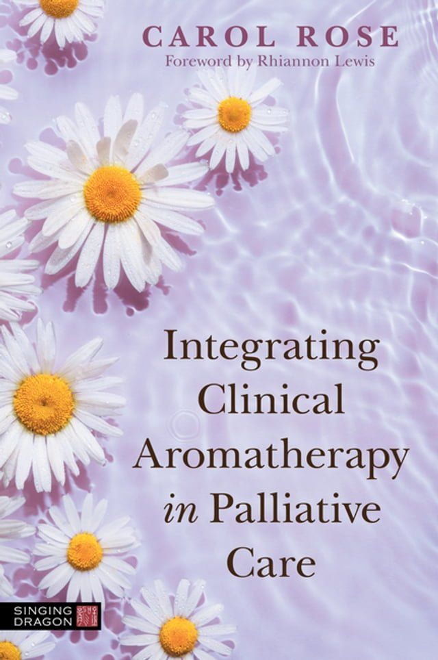  Integrating Clinical Aromatherapy in Palliative Care(Kobo/電子書)