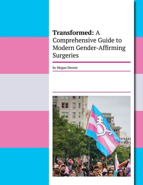 Transformed: A Comprehensive Guide To Modern Gender-Affirming Surgeries(Kobo/電子書)