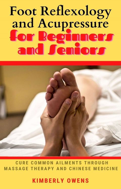 FOOT REFLEXOLOGY AND ACUPRESSURE FOR BEGINNERS AND SENIORS(Kobo/電子書)