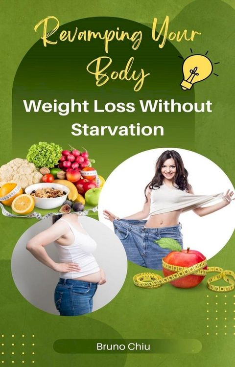 Revamping Your Body: Weight Loss Without Starvation(Kobo/電子書)