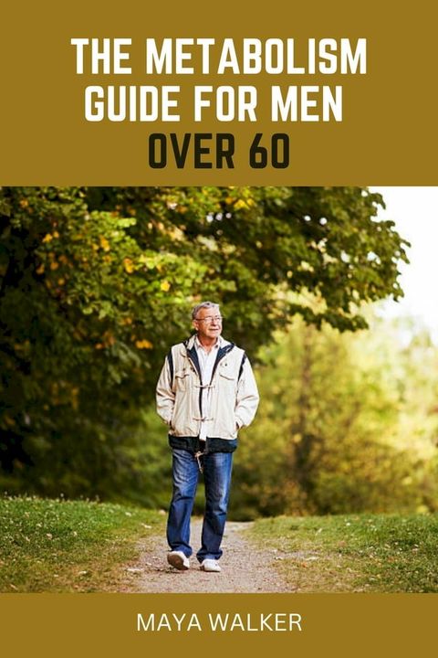 THE METABOLISM GUIDE FOR MEN OVER 60(Kobo/電子書)