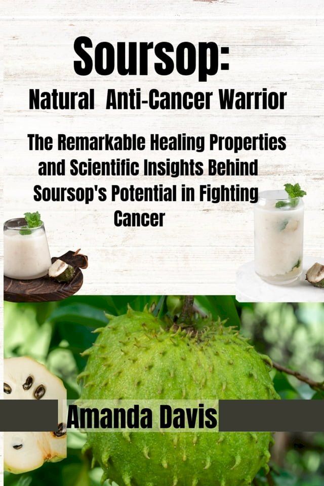  Soursop: Natural Anti-Cancer Warrior(Kobo/電子書)