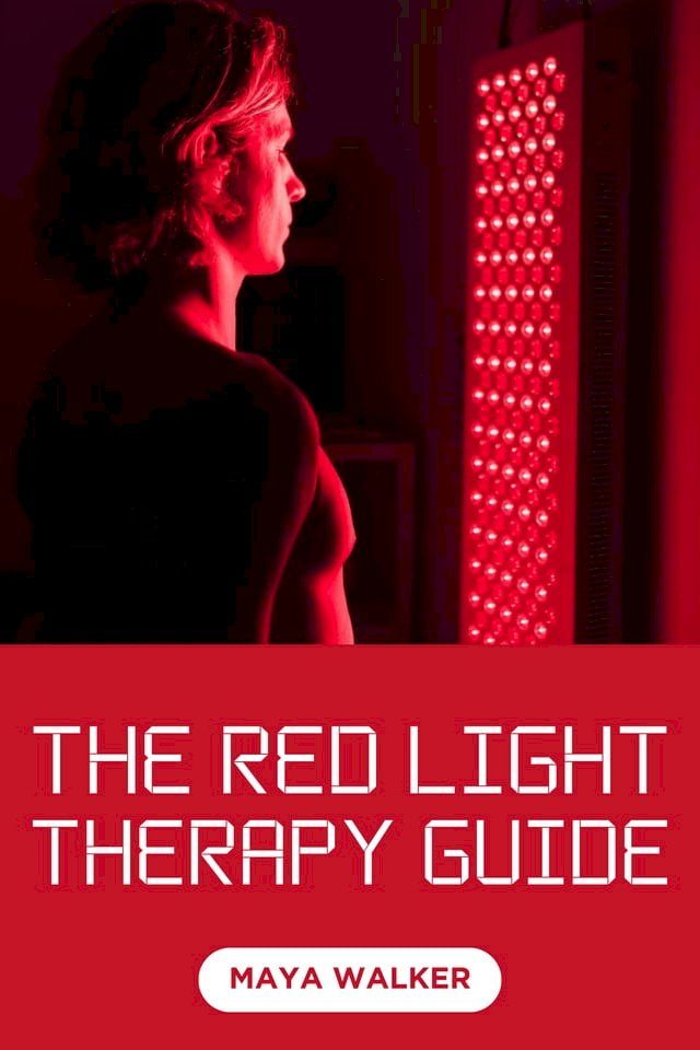  THE RED LIGHT THERAPY GUIDE(Kobo/電子書)