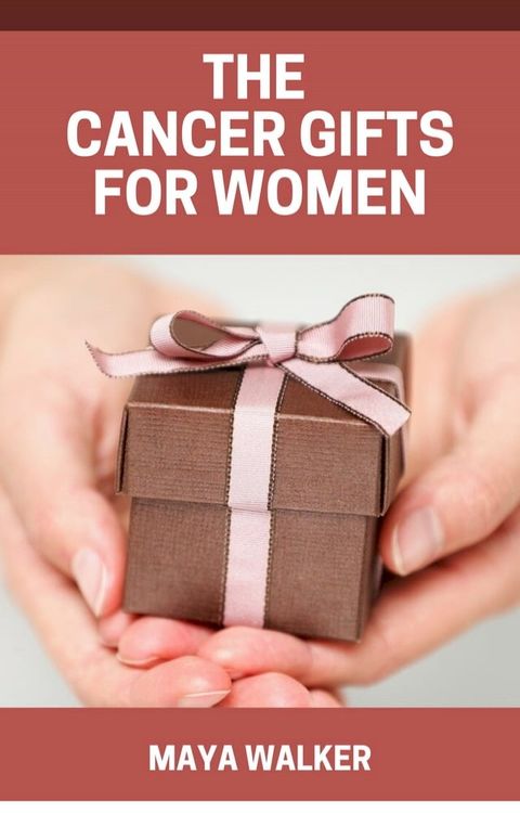 THE CANCER GIFTS FOR WOMEN(Kobo/電子書)