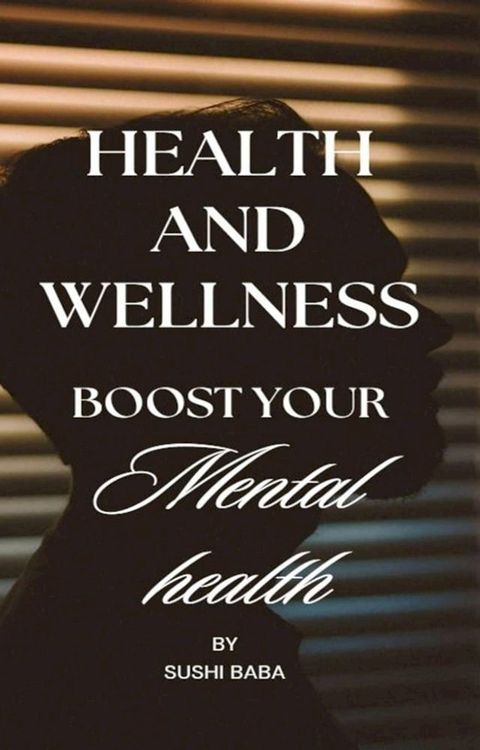 Health and Wellness: Boost Your Mental Health(Kobo/電子書)