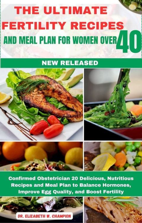 THE ULTIMATE FERTILITY RECIPES AND MEAL PLAN FOR WOMEN OVER 40(Kobo/電子書)