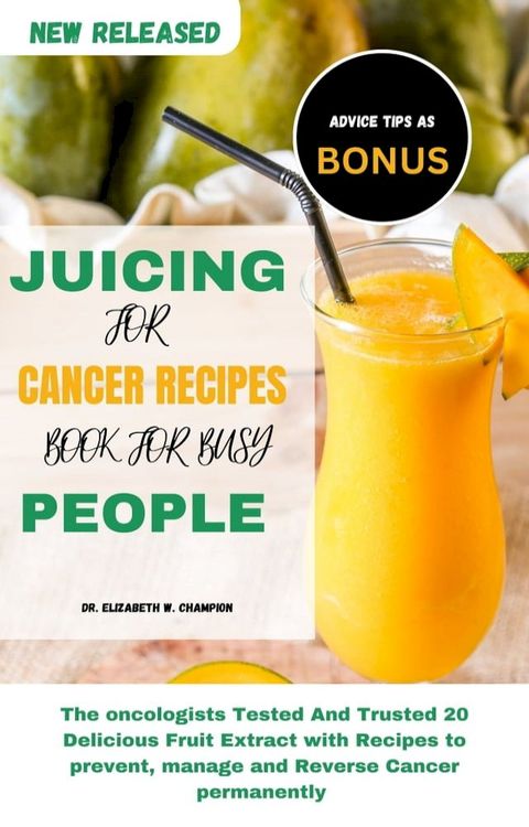 JUICING FOR CANCER RECIPES BOOK FOR BUSY PEOPLE(Kobo/電子書)