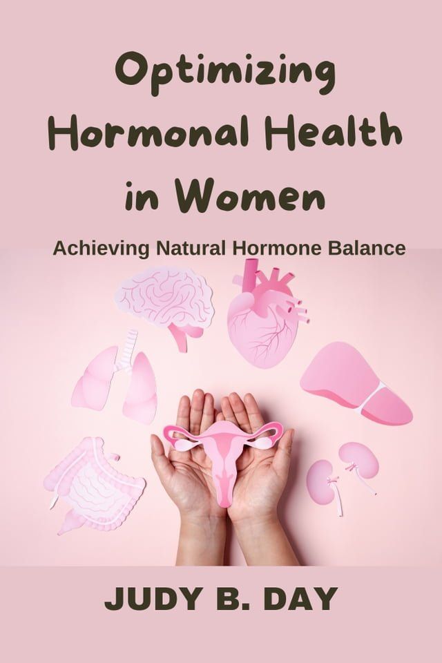  Optimizing Hormonal Health in Women: Achieving Natural Hormone Balance(Kobo/電子書)