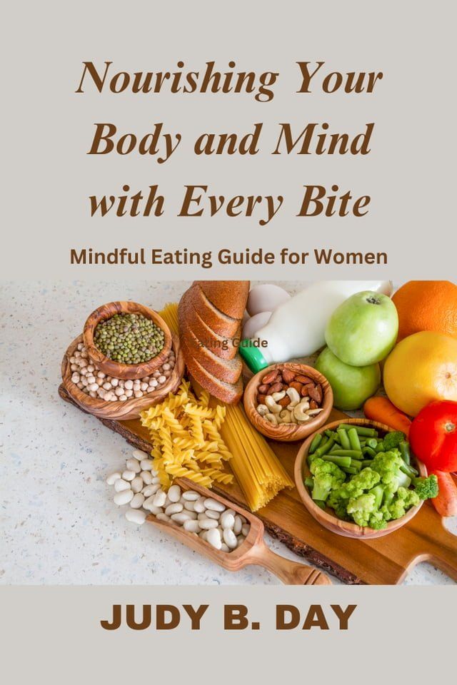  Nourishing Your Body and Mind with Every Bite: Mindful Eating Guide for Women(Kobo/電子書)