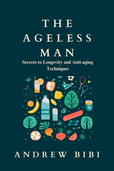 THE AGELESS MAN: Secrets to Longevity and Anti-aging Techniques(Kobo/電子書)