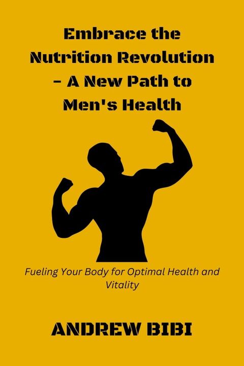 Embrace the Nutrition Revolution - A New Path to Men's Health(Kobo/電子書)