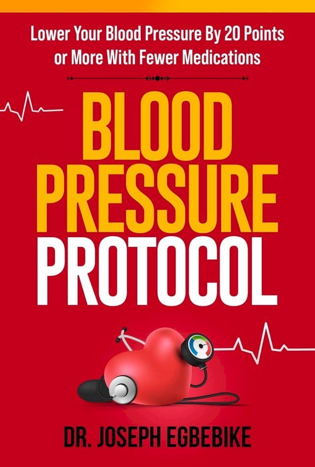  Blood Pressure Protocol: Lower Your Blood Pressure By 20 Points or More with Fewer Medications(Kobo/電子書)