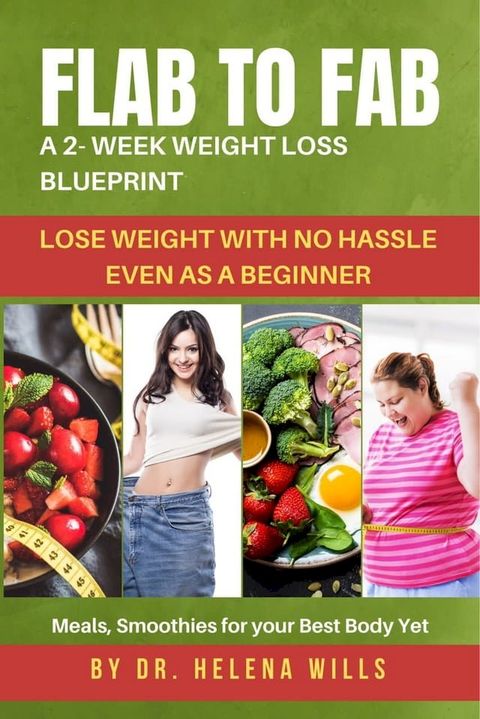 Flab to fab: a 2-week weight loss blueprint Lose weight with no hassle Even as a beginner(Kobo/電子書)