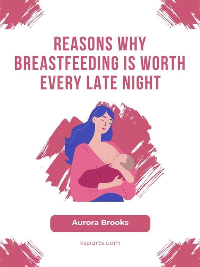  Reasons Why Breastfeeding is Worth Every Late Night(Kobo/電子書)