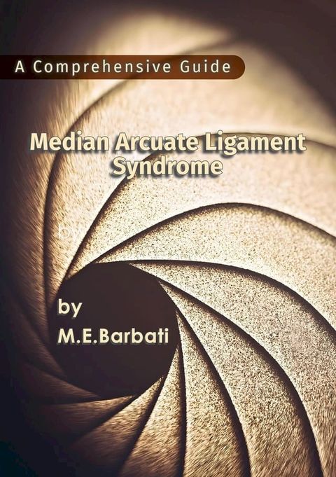 Median Arcuate Ligament Syndrome - A Comprehensive Guide(Kobo/電子書)