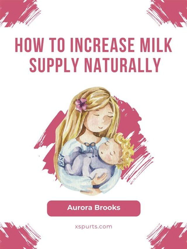  How to increase milk supply naturally(Kobo/電子書)