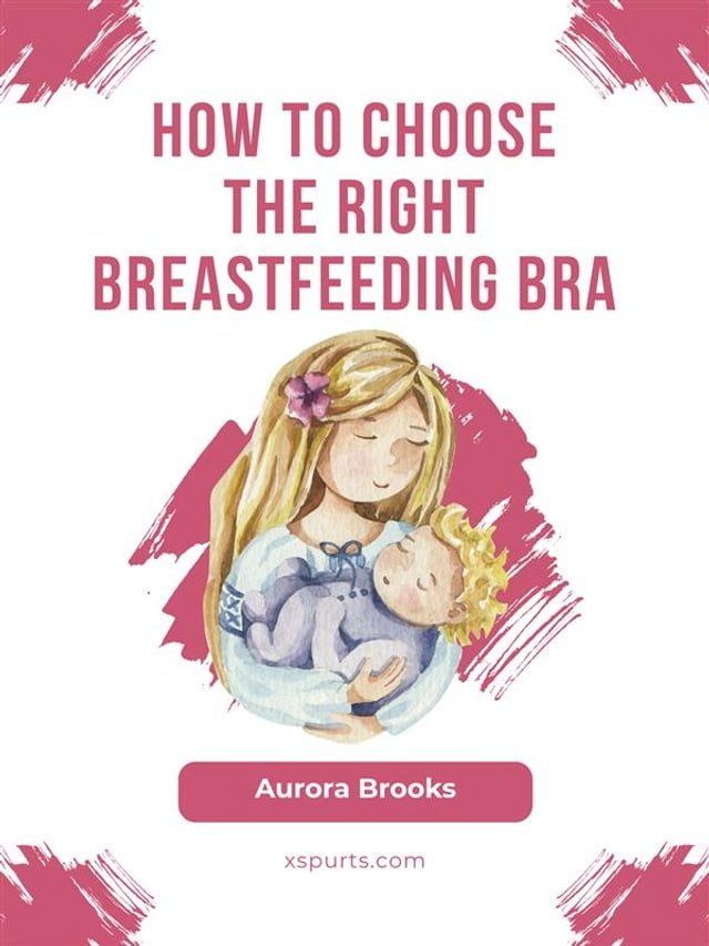  How to choose the right breastfeeding bra(Kobo/電子書)