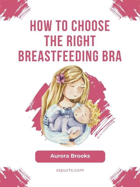 How to choose the right breastfeeding bra(Kobo/電子書)