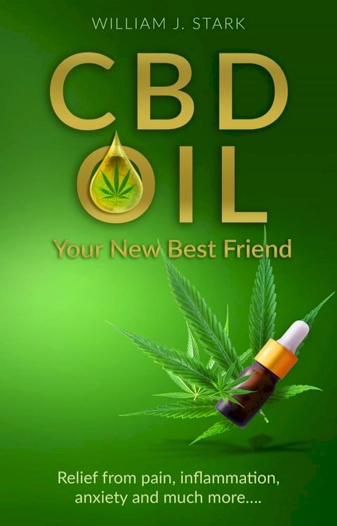 CBD Oil: Your New Best Friend - Relief From Pain, Inflammation, Anxiety, and Much More(Kobo/電子書)