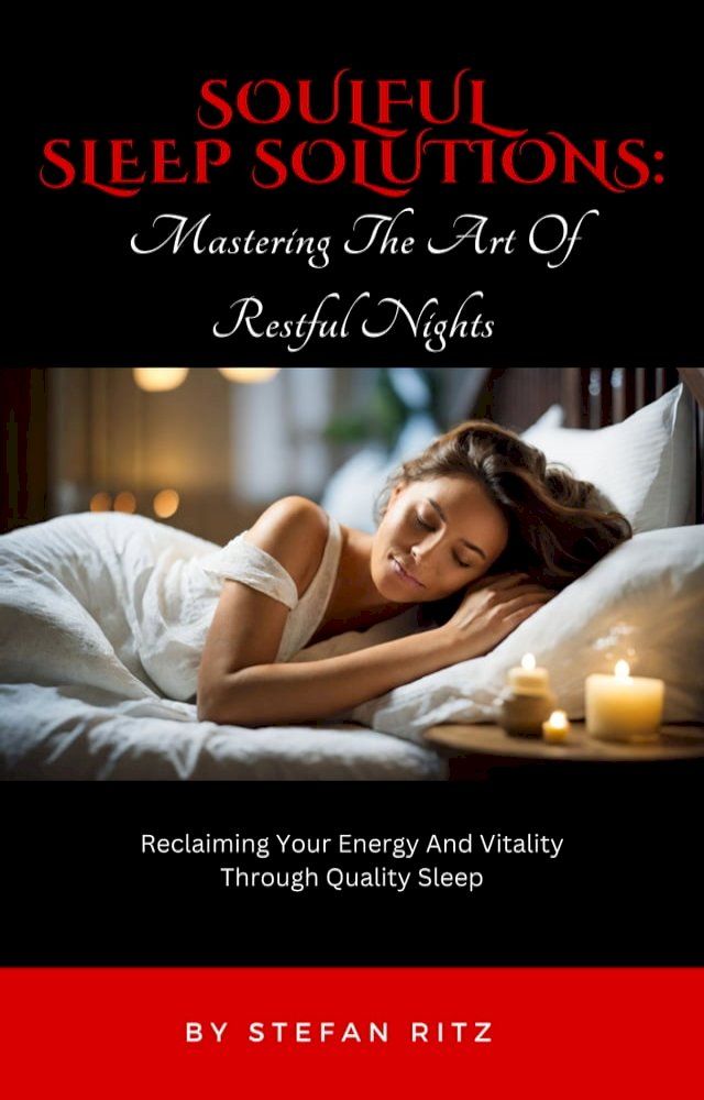  Soulful Sleep Solutions: Mastering The Art of Restful Nights(Kobo/電子書)