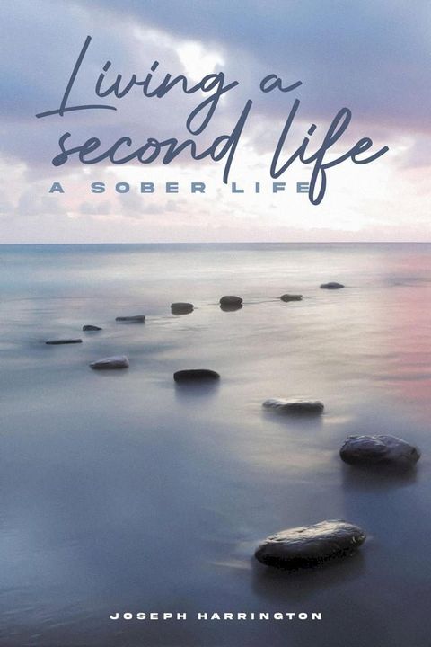 Living a Second Life: A Sober Life(Kobo/電子書)