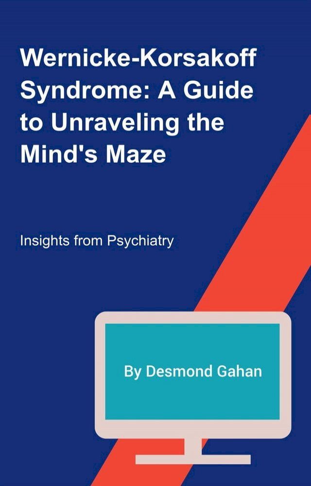  Wernicke-Korsakoff Syndrome: A Guide to Unraveling the Mind's Maze(Kobo/電子書)